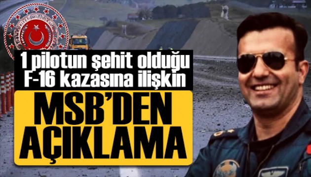 1 pilotun şehit olduğu F-16 kazasına ilişkin açıklama