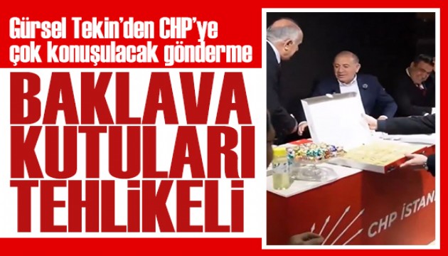 Gürsel Tekin'den baklava kutusu göndermesi: Bu kutular tehlikeli