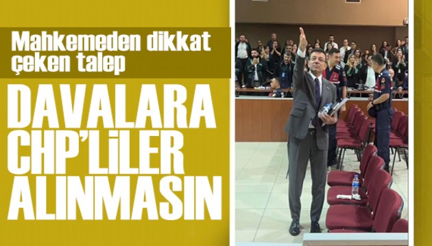 Mahkemeden dikkat çeken talep: Davalara CHP'liler alınmasın