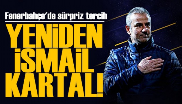 Fenerbahçe'de sürpriz tercih: İsmail Kartal dönemi yeniden!