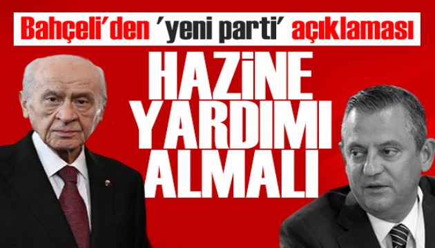Bahçeli'den yeni parti açıklaması: Hazine yardımı almalı