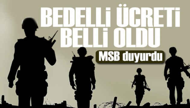 MSB açıkladı: Bedelli askerlik ücreti belli oldu
