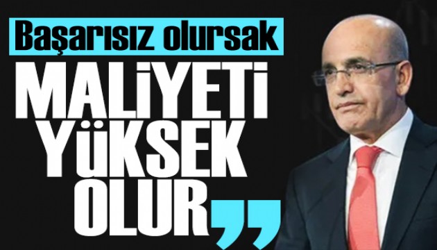 Bakan Şimşek: Başarısız olursak maliyeti yüksek olur