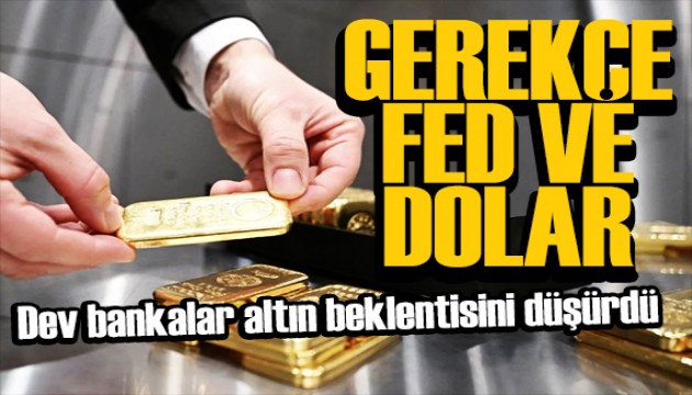 Dev bankalar altın beklentisini düşürdü: Gerekçe FED ve Dolar!