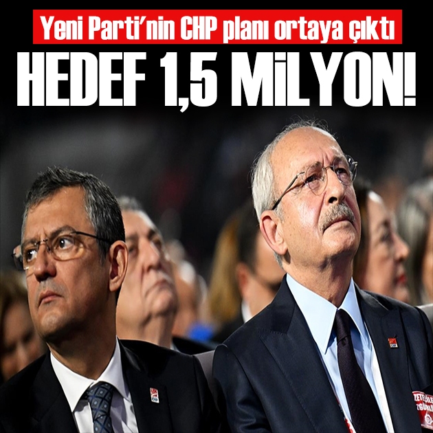 Yeni Parti'nin CHP planı: Hedef 1,5 milyon üye!