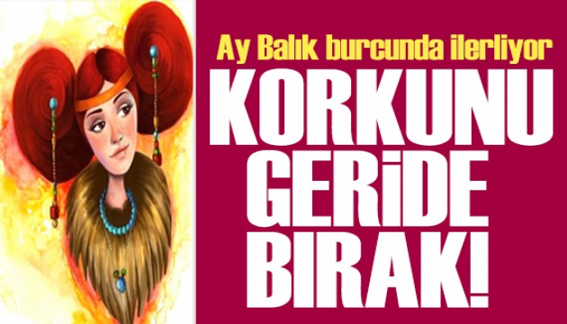 17 Mart 2026 burç yorumları! Ay Balık burcunda: Korkunu geride bırak