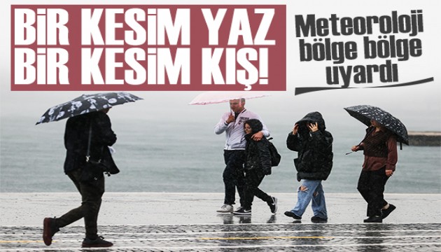 Meteoroloji bölge bölge uyardı: Batı'da yaz, Doğu'da kış havası!