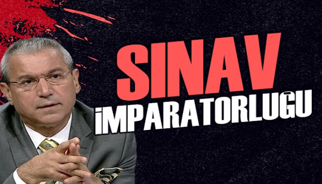 Abbas Güçlü yazdı: Sınav imparatorluğu