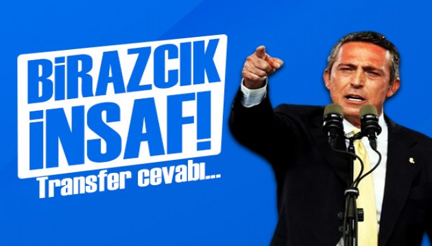 Ali Koç'tan transfer açıklaması: Birazcık insaf!