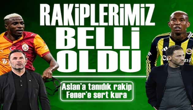 Galatasaray'a tanıdık rakip Fener'e zor kura