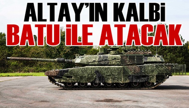 ALTAY'ın kalbi BATU ile atacak