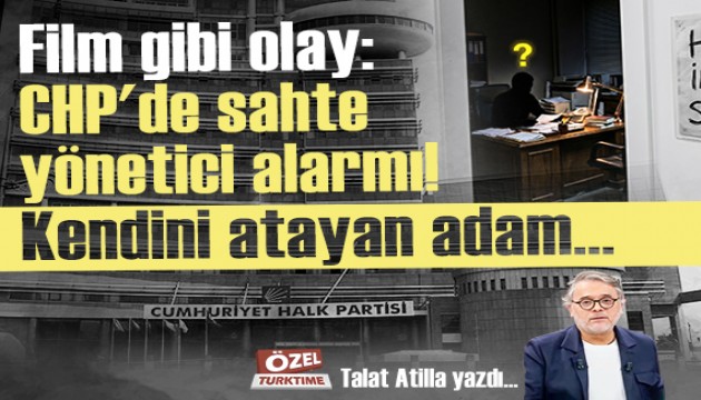 Film gibi olay: CHP'de sahte yönetici alarmı! Kendini atayan adam...