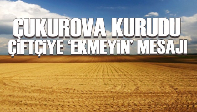 Sonunda bu da oldu: Su bitti, çiftçiye ‘ekmeyin' mesajı gönderildi