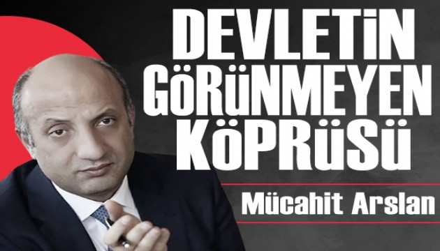 Devletin Görünmeyen Köprüsü: Mücahit Arslan