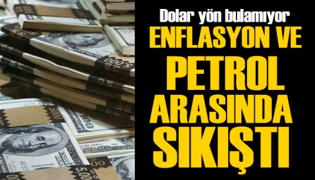 Dolar enflasyon ve petrol arasında sıkıştı
