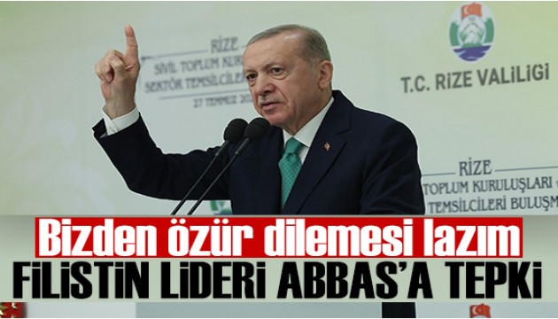Erdoğan'dan Filistin liderine tepki: Bizden özür dilemesi lazım