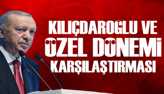 Cumhurbaşkanı Erdoğan'dan Kılıçdaroğlu ve Özel dönemi karşılaştırması