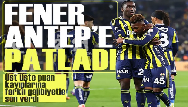 Fenerbahçe Gaziantep FK'ya patladı