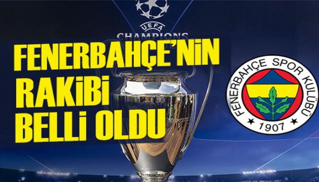Fenerbahçe'nin rakibi belli oldu!