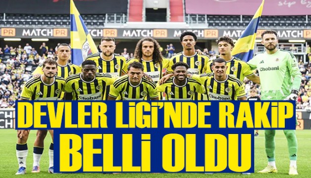Fenerbahçe'nin rakibi belli oldu