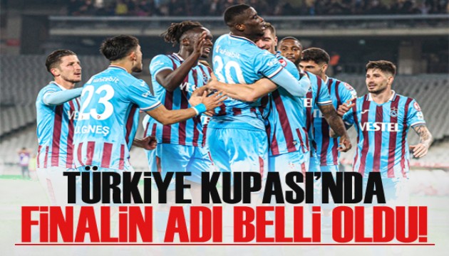 Türkiye Kupası'nda finalin adı belli oldu!