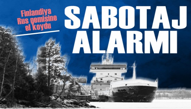 Baltık'ta sabotaj alarmı: Finlandiya kargo gemisine el koydu