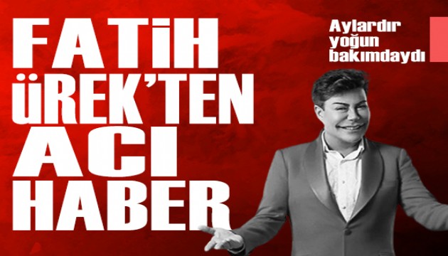 Fatih Ürek hayatını kaybetti