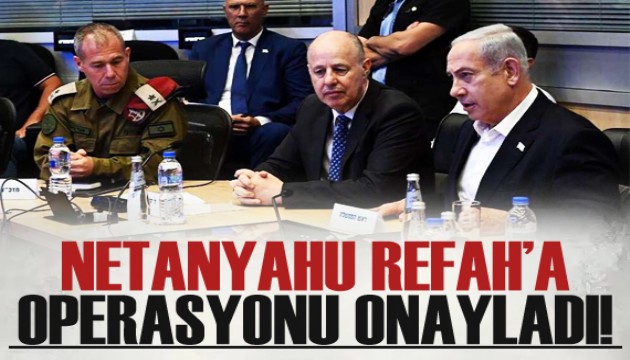 Netanyahu, Refah'a operasyon planını onayladı