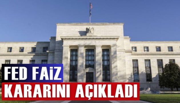 Fed faiz kararını açıkladı