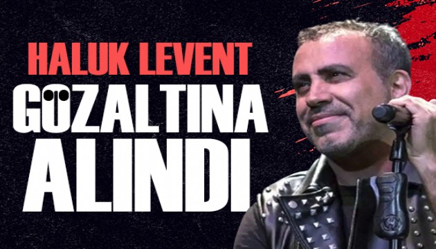 Haluk Levent gözaltına alındı