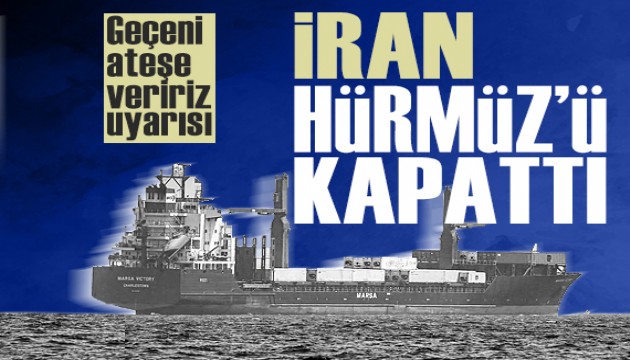 İran Hürmüz Boğazı'nı kapattığını açıkladı