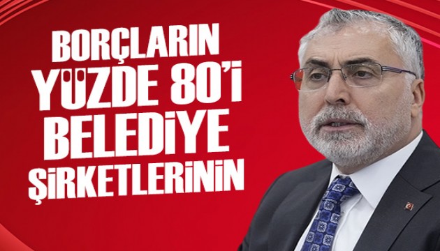 Bakan Işıkhan: Prim borçlarının yüzde 80'i belediye şirketlerine ait