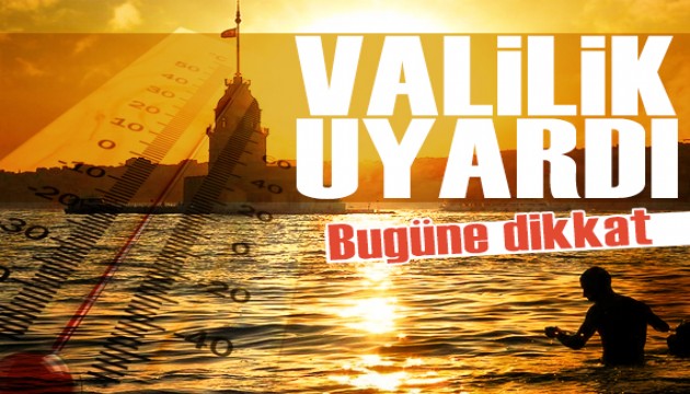 İstanbul Valiliği'nden aşırı sıcak uyarısı