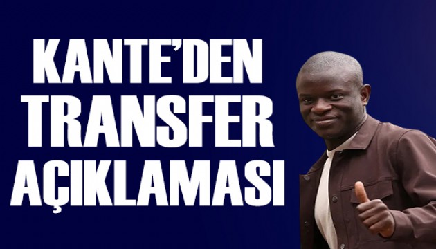 Kante'den transfer açıklaması: Tek cümle!