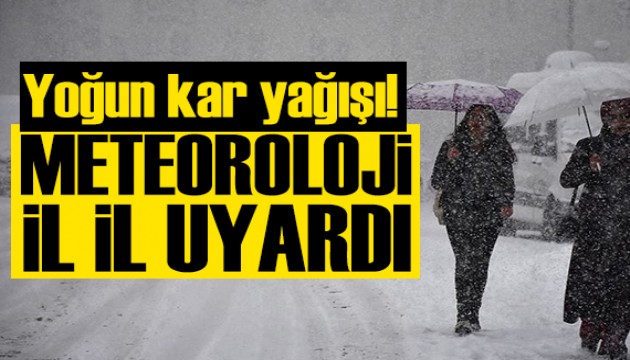 Meteoroloji il il uyardı: Yoğun kar yağışı!