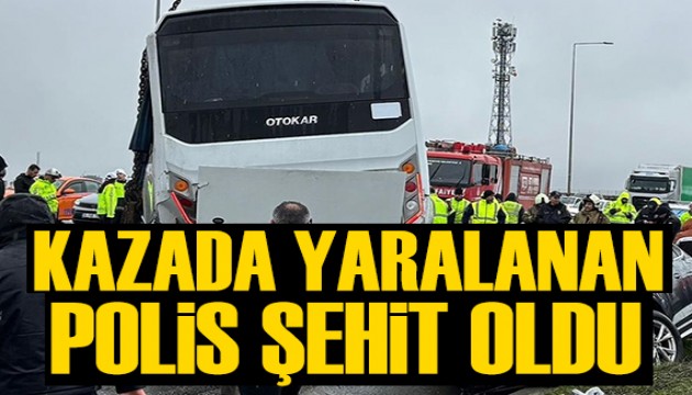 Kazada yaralanan polis şehit oldu