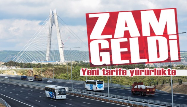 Köprü ve otoyol ücretlerine zam: Yeni tarife yürürlüğe girdi