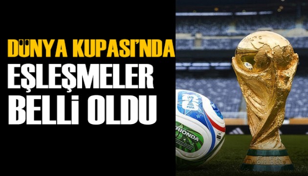 Dünya Kupası'nda eşleşmeler belli oldu