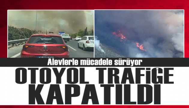 Manisa Akhisar'daki orman yangını nedeniyle İzmir-İstanbul otoyolu trafiğe kapatıldı