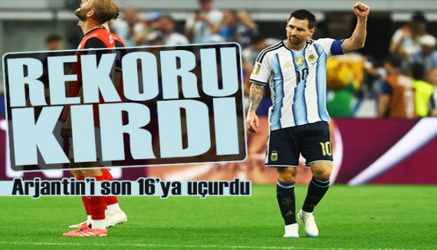 Messi rekoru kırdı: Arjantin'i son 16'ya taşıdı