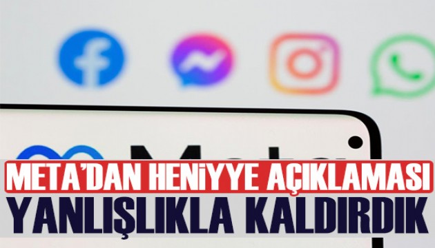 Meta'dan Heniyye açıklaması: Yanlışlıkla kaldırdık