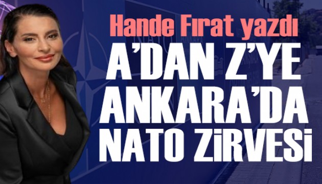 Hande Fırat yazdı: A'dan z'ye Ankara'da NATO Zirvesi