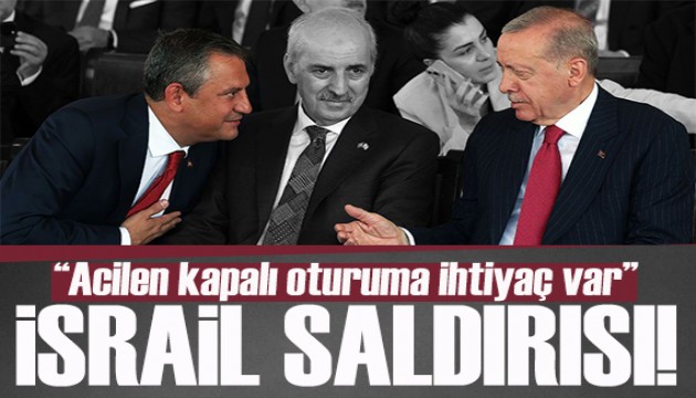 Özel'den Erdoğan'ın İsrail açıklamasına yanıt: Acilen kapalı oturuma ihtiyaç var