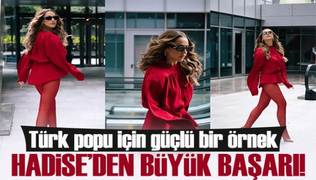 Hadise''den büyük başarı! Türk popu için güçlü bir örnek