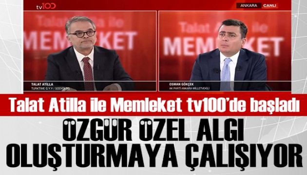 Talat Atilla ile Memleket Başladı: Osman Gökçek: Özel algı oluşturmaya çalışıyor