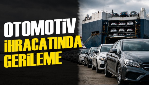 Otomotiv ihracatında düşüş