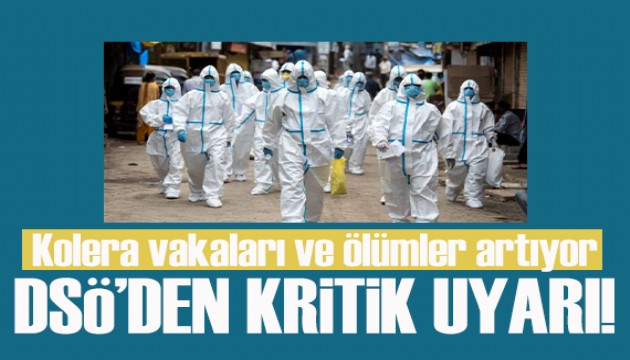 DSÖ’den kritik uyarı: Kolera vakaları ve ölümler artıyor