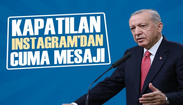 Erdoğan'dan kapatılan Instagram'dan Cuma mesajı