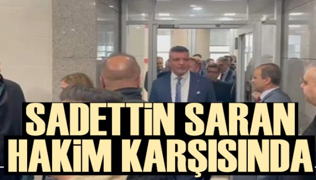 Sadettin Saran, hakim karşısında!