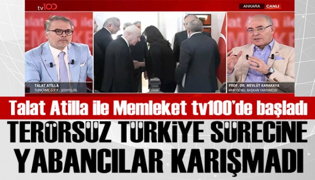 Talat Atilla ile Memleket tv100'de başladı: Terörsüz Türkiye'ye yabancı kimse karışmadı